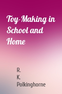 Toy-Making in School and Home