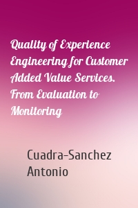 Quality of Experience Engineering for Customer Added Value Services. From Evaluation to Monitoring