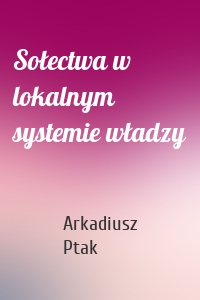 Sołectwa w lokalnym systemie władzy