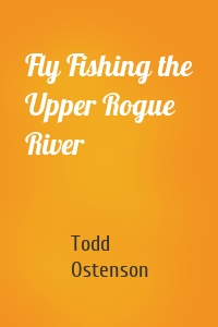 Fly Fishing the Upper Rogue River