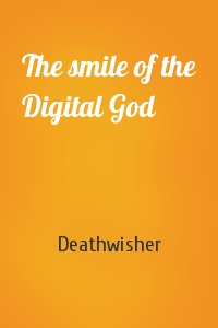 The smile of the Digital God