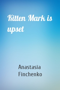 Kitten Mark is upset