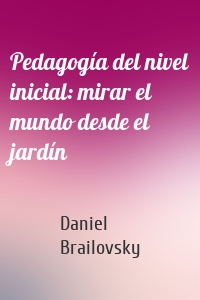 Pedagogía del nivel inicial: mirar el mundo desde el jardín