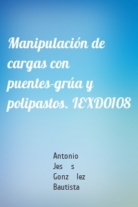 Manipulación de cargas con puentes-grúa y polipastos. IEXD0108