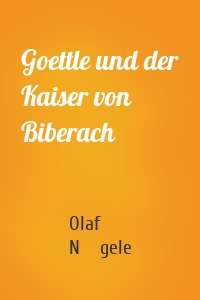 Goettle und der Kaiser von Biberach