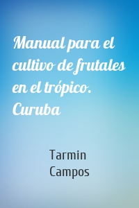 Manual para el cultivo de frutales en el trópico. Curuba