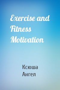 Exercise and Fitness Motivation