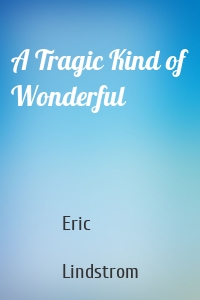 A Tragic Kind of Wonderful
