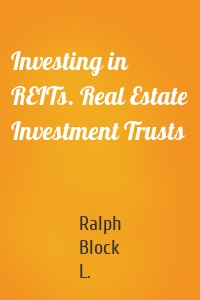Investing in REITs. Real Estate Investment Trusts