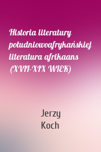 Historia literatury południowoafrykańskiej literatura afrikaans (XVII-XIX WIEK)