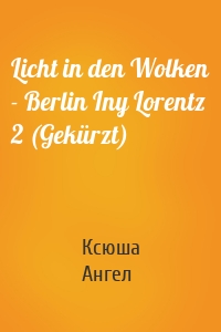 Licht in den Wolken - Berlin Iny Lorentz 2 (Gekürzt)