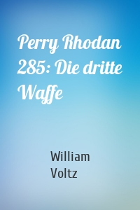 Perry Rhodan 285: Die dritte Waffe