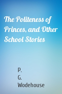 The Politeness of Princes, and Other School Stories