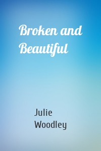 Broken and Beautiful