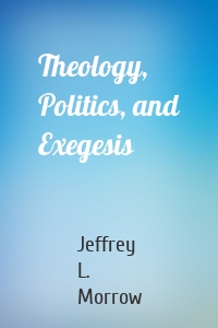 Theology, Politics, and Exegesis