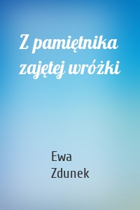 Z pamiętnika zajętej wróżki