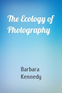 The Ecology of Photography