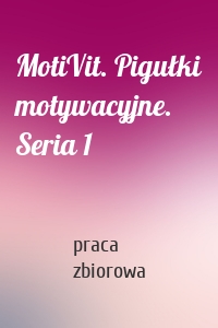 MotiVit. Pigułki motywacyjne. Seria 1