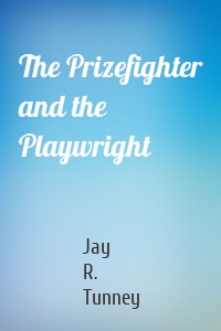 The Prizefighter and the Playwright