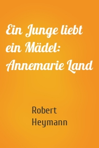 Ein Junge liebt ein Mädel: Annemarie Land