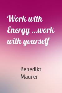 Work with Energy …work with yourself