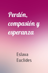Perdón, compasión y esperanza