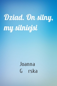 Dziad. On silny, my silniejsi