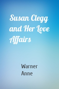 Susan Clegg and Her Love Affairs