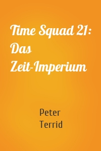 Time Squad 21: Das Zeit-Imperium