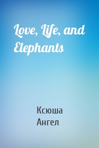 Love, Life, and Elephants