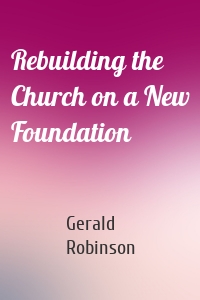 Rebuilding the Church on a New Foundation