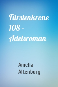 Fürstenkrone 108 – Adelsroman