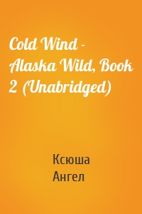 Cold Wind - Alaska Wild, Book 2 (Unabridged)