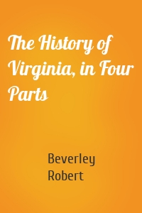 The History of Virginia, in Four Parts