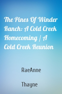 The Pines Of Winder Ranch: A Cold Creek Homecoming / A Cold Creek Reunion