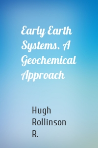 Early Earth Systems. A Geochemical Approach