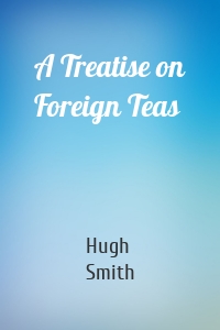 A Treatise on Foreign Teas