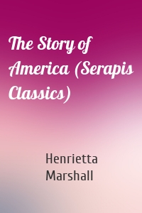 The Story of America (Serapis Classics)