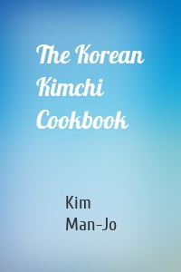 The Korean Kimchi Cookbook