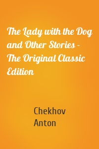 The Lady with the Dog and Other Stories - The Original Classic Edition