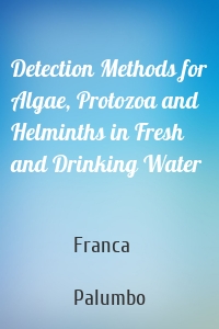 Detection Methods for Algae, Protozoa and Helminths in Fresh and Drinking Water