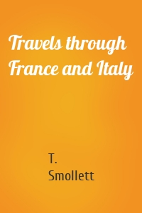 Travels through France and Italy