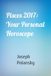 Pisces 2017: Your Personal Horoscope