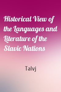 Historical View of the Languages and Literature of the Slavic Nations