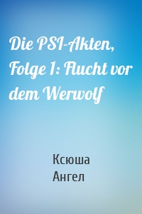 Die PSI-Akten, Folge 1: Flucht vor dem Werwolf