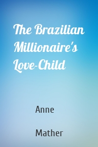 The Brazilian Millionaire's Love-Child