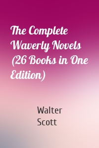 The Complete Waverly Novels (26 Books in One Edition)