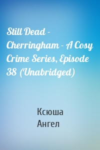 Still Dead - Cherringham - A Cosy Crime Series, Episode 38 (Unabridged)