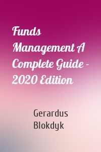 Funds Management A Complete Guide - 2020 Edition