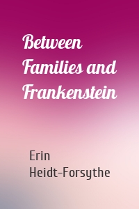 Between Families and Frankenstein